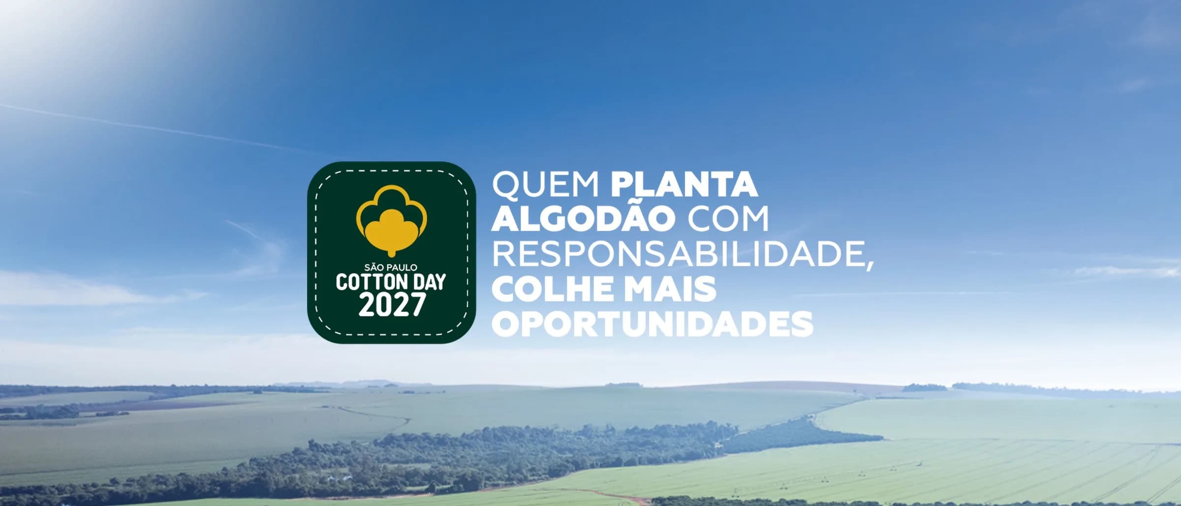 São Paulo Cotton Day 2027, com vista aérea da área do evento e a chamada Quem planta algodão com responsabilidade, colhe mais oportunidades